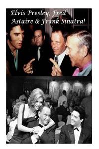 Elvis Presley, Fred Astaire & Frank Sinatra!