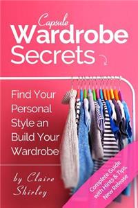 Capsule Wardrobe Secrets: How to Find Your Personal Style and Build Your Dream Wardrobe