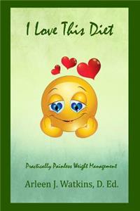 I Love This Diet: Practically Painless Weight Management