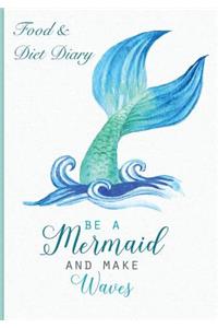 Food & Diet Diary Be A Mermaid and Make Waves.