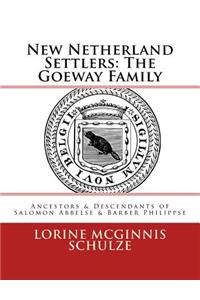 New Netherland Settlers: The Goeway Family: Ancestors & Descendants of Salomon Abbelse & Barber Philippse