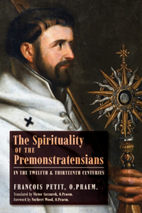Spirituality of the Premonstratensians in the Twelfth and Thirteenth Centuries