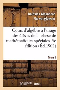 Cours d'Algèbre À l'Usage Des Élèves de la Classe de Mathématiques Spéciales