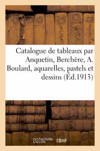Catalogue de Tableaux Modernes Par Anquetin, Berchère, A. Boulard, Aquarelles, Pastels