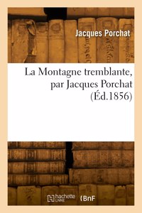 Montagne tremblante, par Jacques Porchat