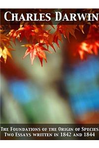 The Foundations of the Origin of Species Two Essays Written in 1842 and 1844