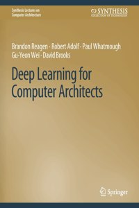 Deep Learning for Computer Architects