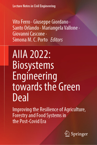 AIIA 2022: Biosystems Engineering Towards the Green Deal: Improving the Resilience of Agriculture, Forestry and Food Systems in the Post-Covid Era