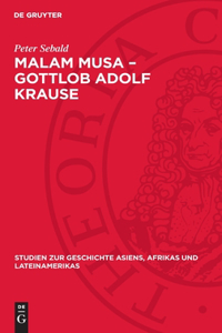 Malam Musa - Gottlob Adolf Krause: 1850-1938. Forscher, Wissenschaftler, Humanist. Leben Und Lebenswerk Eines Antikolonialgesinnten Afrika-Wissenschaftlers Unter Den Bedingungen Des K