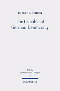 Crucible of German Democracy