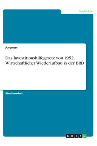 Investitionshilfegesetz von 1952. Wirtschaftlicher Wiederaufbau in der BRD