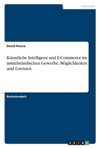 Künstliche Intelligenz und E-Commerce im mittelständischen Gewerbe. Möglichkeiten und Grenzen