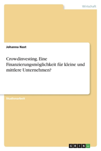 Crowdinvesting. Eine Finanzierungsmöglichkeit für kleine und mittlere Unternehmen?