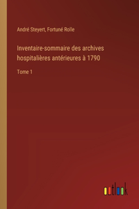 Inventaire-sommaire des archives hospitalières antérieures à 1790