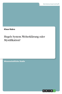 Hegels System. Welterklärung oder Mystifikation?