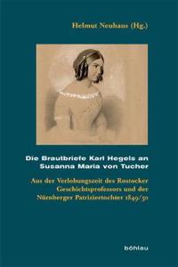 Die Brautbriefe Karl Hegels an Susanna Maria Von Tucher