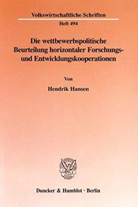 Die Wettbewerbspolitische Beurteilung Horizontaler Forschungs- Und Entwicklungskooperationen