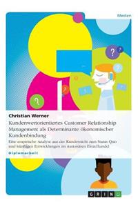 Kundenwertorientiertes Customer Relationship Management als Determinante ökonomischer Kundenbindung