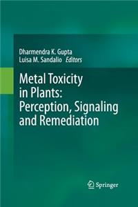 Metal Toxicity in Plants: Perception, Signaling and Remediation