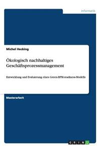 Ökologisch nachhaltiges Geschäftsprozessmanagement: Entwicklung und Evaluierung eines Green-BPM-readiness-Modells