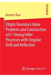 Elliptic Boundary Value Problems and Construction of Lp-Strong Feller Processes with Singular Drift and Reflection