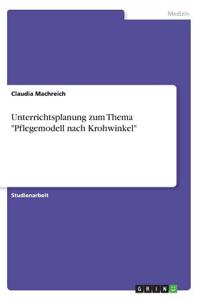 Unterrichtsplanung zum Thema Pflegemodell nach Krohwinkel