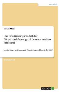 Finanzierungsmodell der Bürgerversicherung auf dem normativen Prüfstand