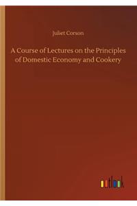 A Course of Lectures on the Principles of Domestic Economy and Cookery