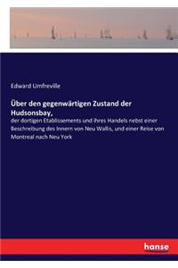 Über den gegenwärtigen Zustand der Hudsonsbay,