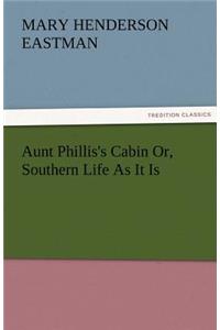 Aunt Phillis's Cabin Or, Southern Life As It Is