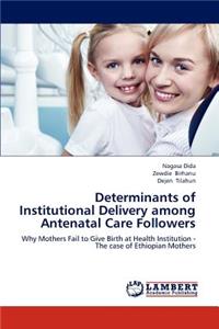 Determinants of Institutional Delivery among Antenatal Care Followers