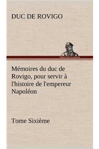 Mémoires du duc de Rovigo, pour servir à l'histoire de l'empereur Napoléon Tome Sixième