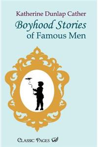 Boyhood Stories of Famous Men