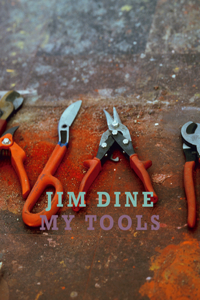 Jim Dine: My Tools