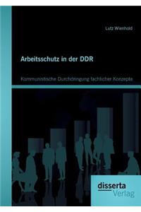 Arbeitsschutz in der DDR: Kommunistische Durchdringung fachlicher Konzepte