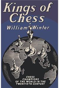 Kings of Chess Chess Championships of the Twentieth Century