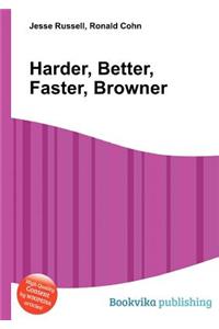 Harder, Better, Faster, Browner