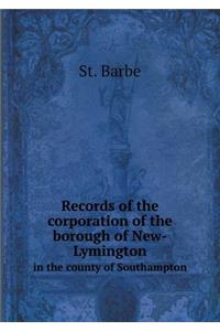 Records of the corporation of the borough of New-Lymington in the county of Southampton