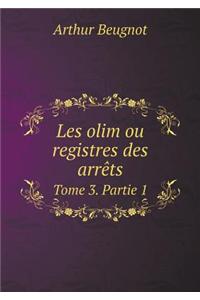 Les Olim Ou Registres Des Arrets Tome 3. Partie 1