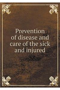 Prevention of Disease and Care of the Sick and Injured