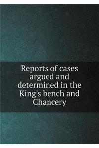 Reports of Cases Argued and Determined in the King's Bench and Chancery