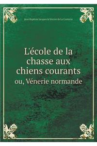 L'école de la chasse aux chiens courants ou, Vénerie normande