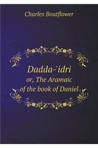 Dadda-'idri Or, the Aramaic of the Book of Daniel
