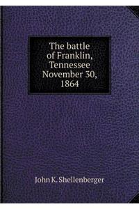 The Battle of Franklin, Tennessee November 30, 1864
