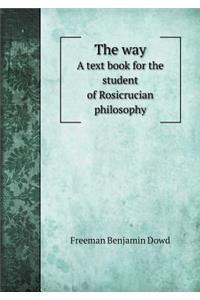The Way a Text Book for the Student of Rosicrucian Philosophy