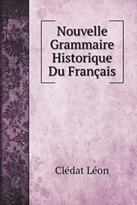 Nouvelle Grammaire Historique Du Français