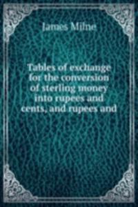 Tables of exchange for the conversion of sterling money into rupees and cents, and rupees and
