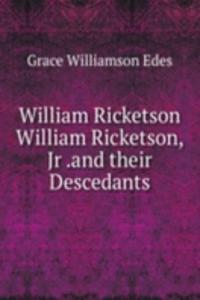 William Ricketson William Ricketson, Jr .and their Descedants