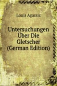 Untersuchungen Uber Die Gletscher (German Edition)