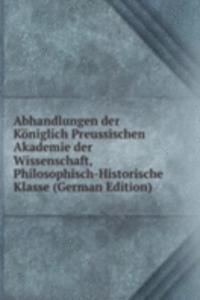 Abhandlungen der Koniglich Preussischen Akademie der Wissenschaft, Philosophisch-Historische Klasse (German Edition)